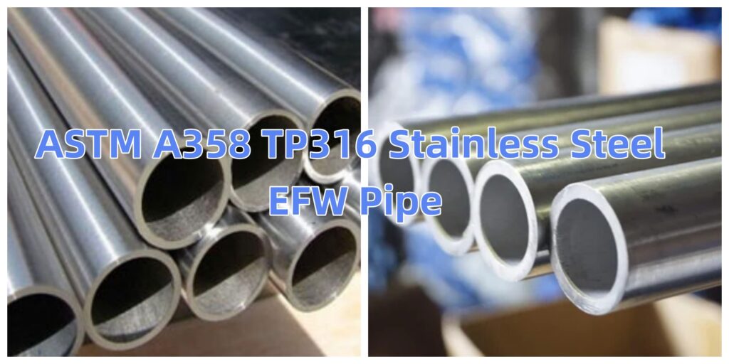 ASTM A358 TP316 Stainless Steel EFW Pipe