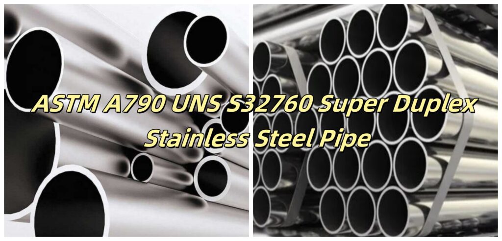 ASTM A790 UNS S32760 Pipe